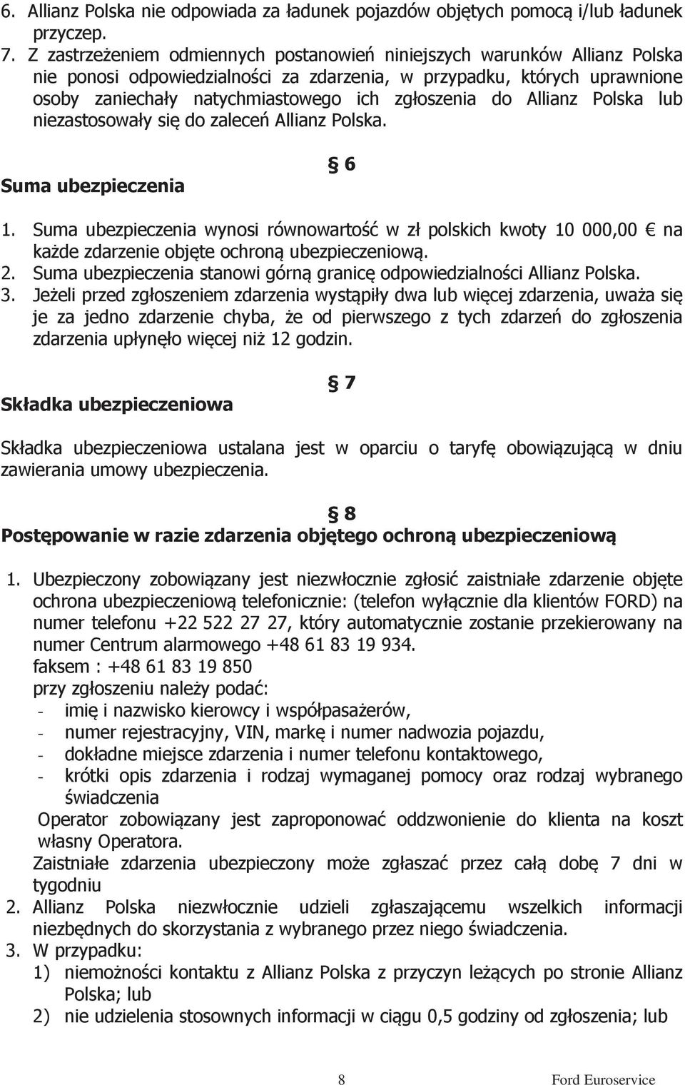 do Allianz Polska lub niezastosowały się do zaleceń Allianz Polska. Suma ubezpieczenia 6 1.