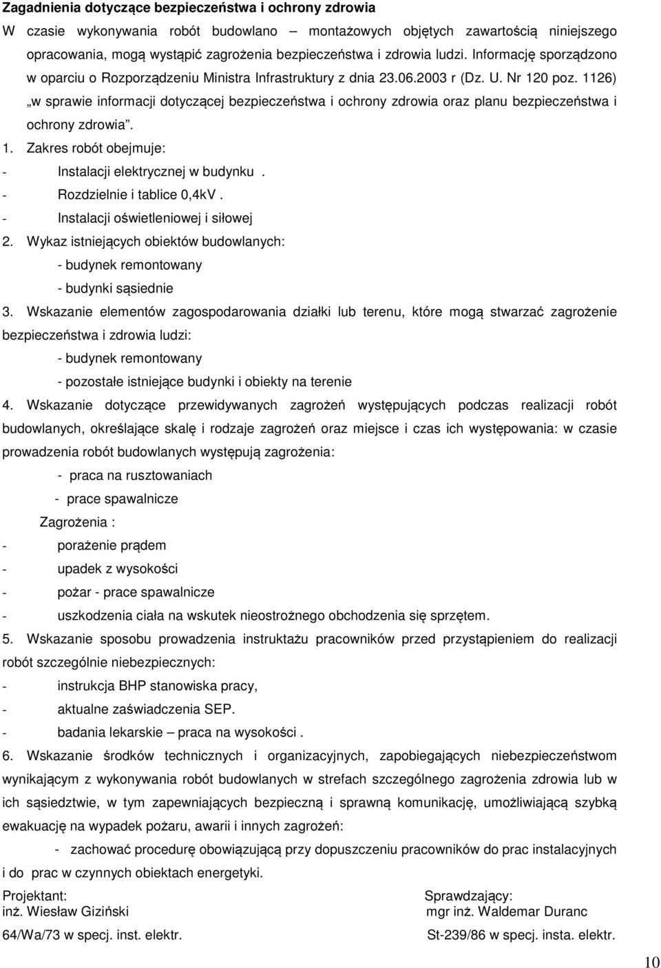 1126) w sprawie informacji dotyczącej bezpieczeństwa i ochrony zdrowia oraz planu bezpieczeństwa i ochrony zdrowia. 1. Zakres robót obejmuje: - Instalacji elektrycznej w budynku.