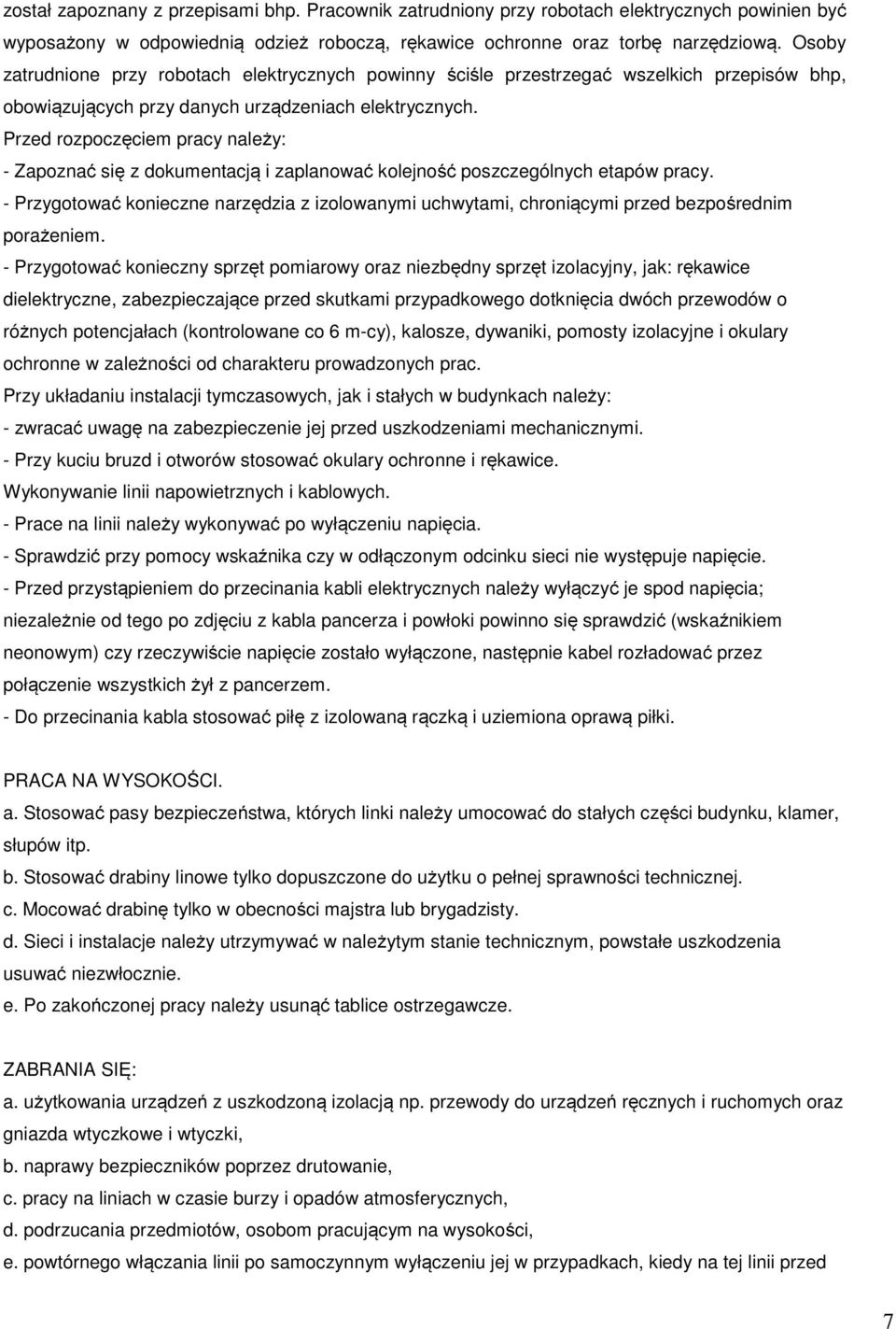 Przed rozpoczęciem pracy należy: - Zapoznać się z dokumentacją i zaplanować kolejność poszczególnych etapów pracy.