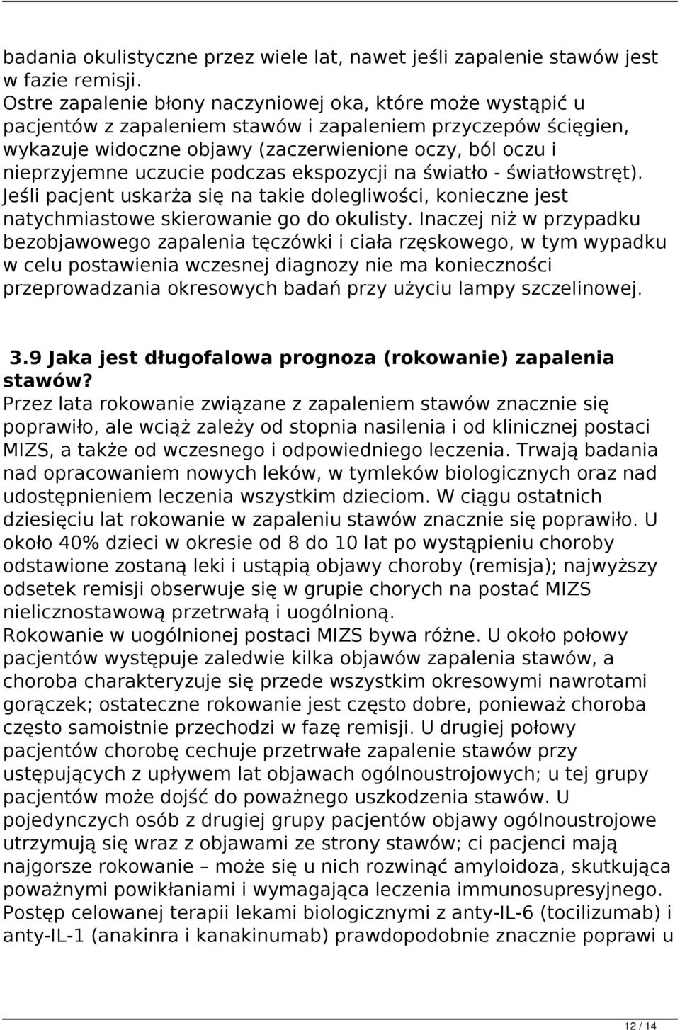 uczucie podczas ekspozycji na światło - światłowstręt). Jeśli pacjent uskarża się na takie dolegliwości, konieczne jest natychmiastowe skierowanie go do okulisty.