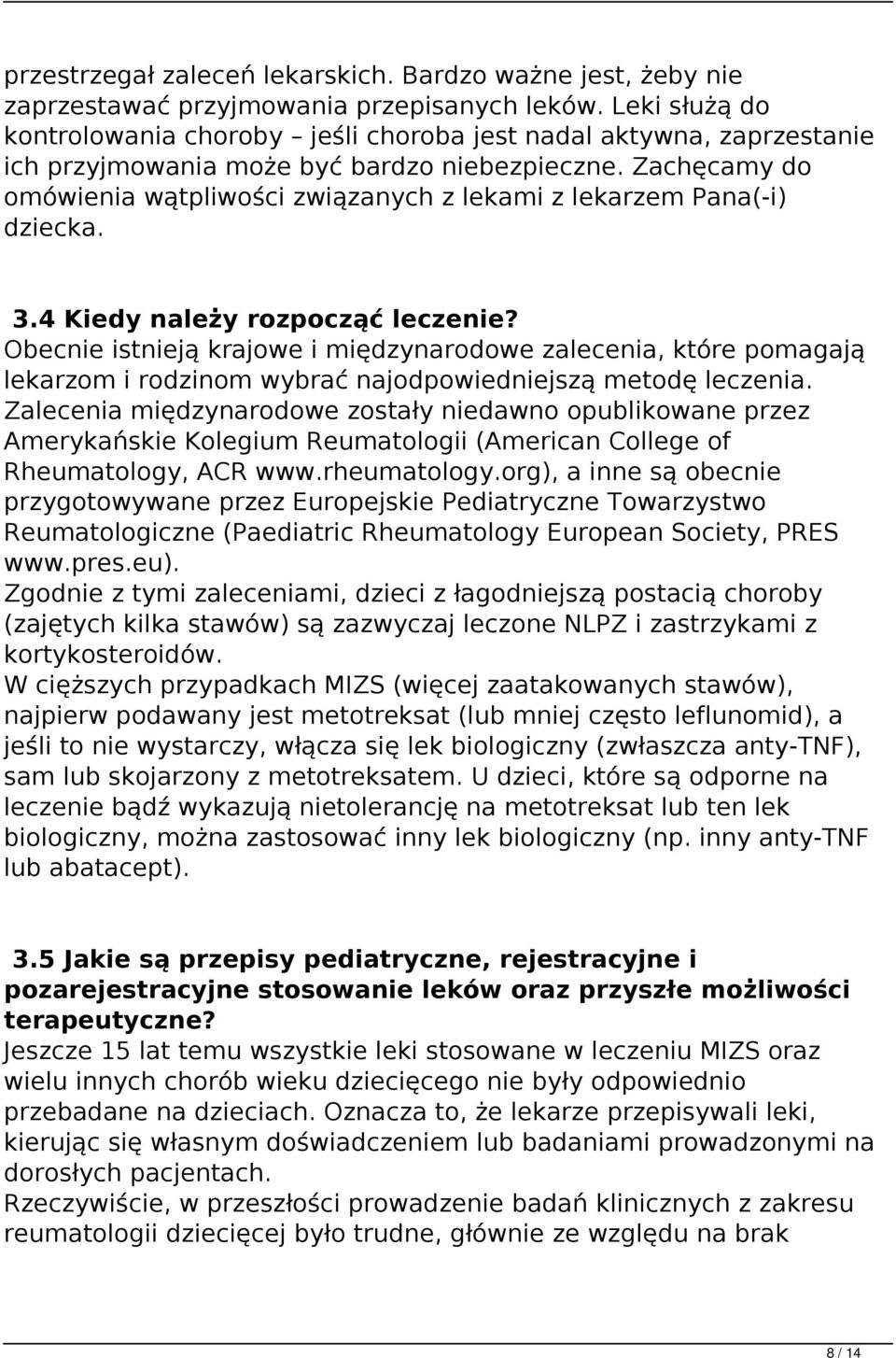 Zachęcamy do omówienia wątpliwości związanych z lekami z lekarzem Pana(-i) dziecka. 3.4 Kiedy należy rozpocząć leczenie?