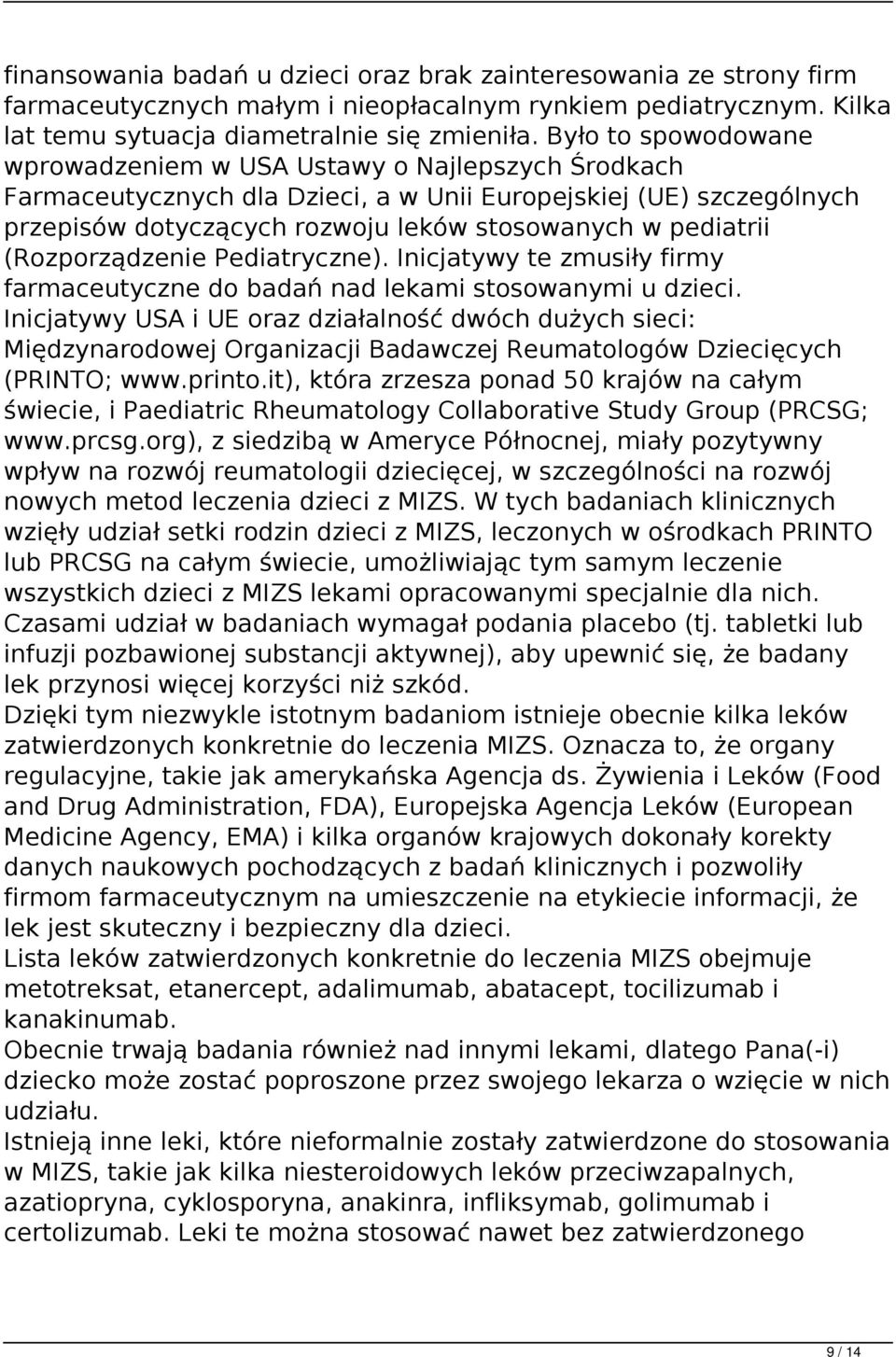 (Rozporządzenie Pediatryczne). Inicjatywy te zmusiły firmy farmaceutyczne do badań nad lekami stosowanymi u dzieci.