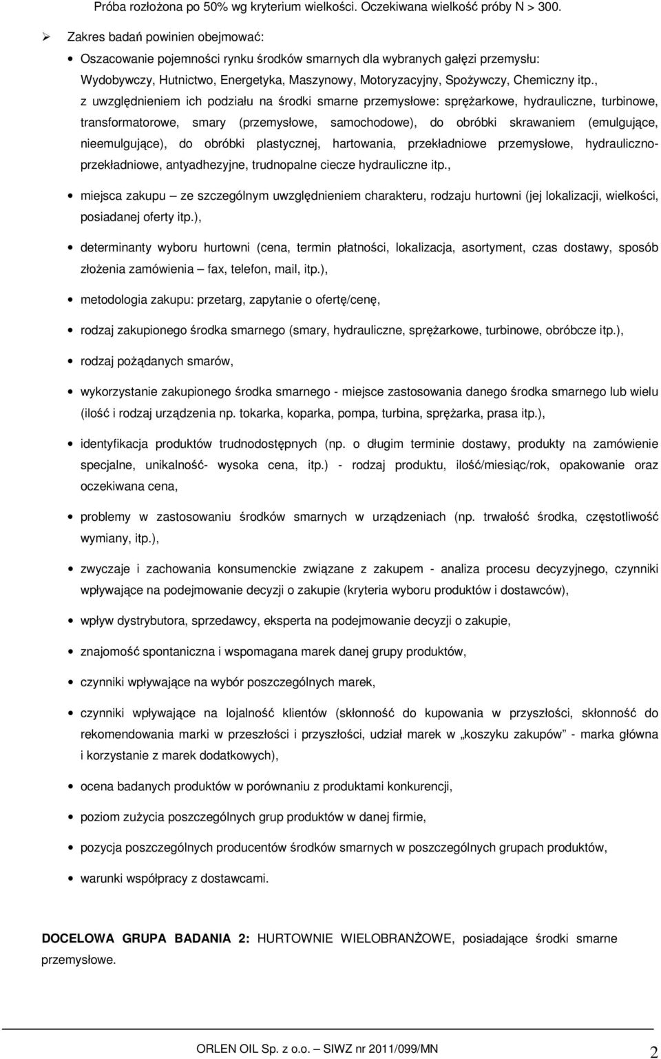 , z uwzględnieniem ich podziału na środki smarne przemysłowe: sprężarkowe, hydrauliczne, turbinowe, transformatorowe, smary (przemysłowe, samochodowe), do obróbki skrawaniem (emulgujące,