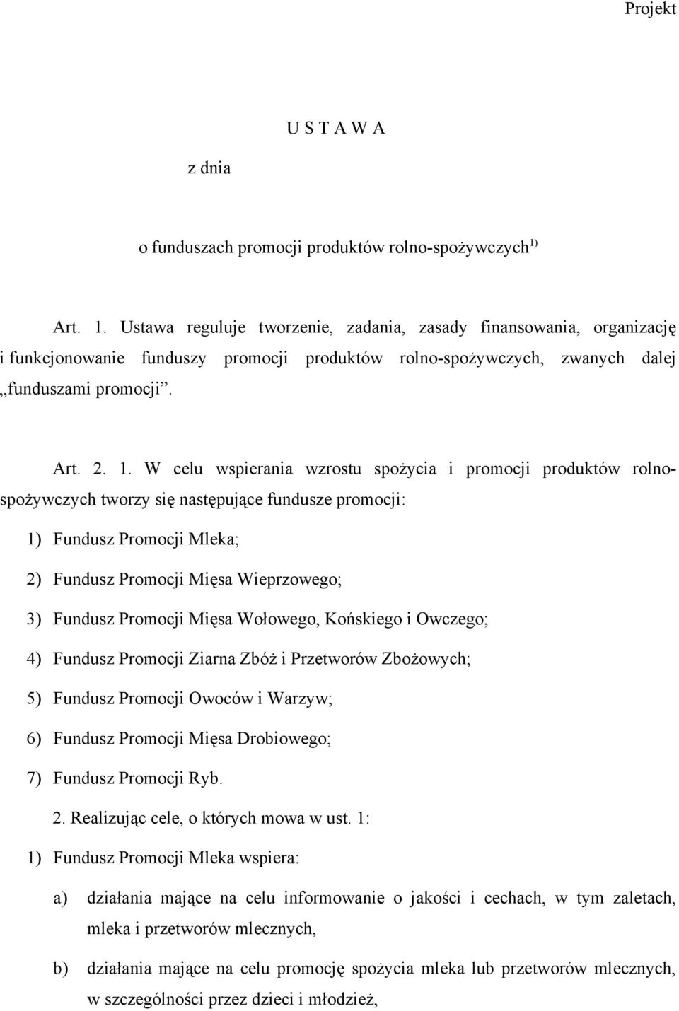 Ustawa reguluje tworzenie, zadania, zasady finansowania, organizację i funkcjonowanie funduszy promocji produktów rolno-spożywczych, zwanych dalej funduszami promocji. Art. 2. 1.