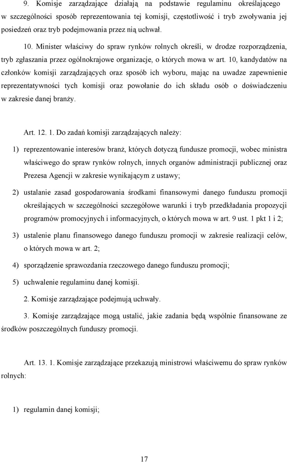 10, kandydatów na członków komisji zarządzających oraz sposób ich wyboru, mając na uwadze zapewnienie reprezentatywności tych komisji oraz powołanie do ich składu osób o doświadczeniu w zakresie