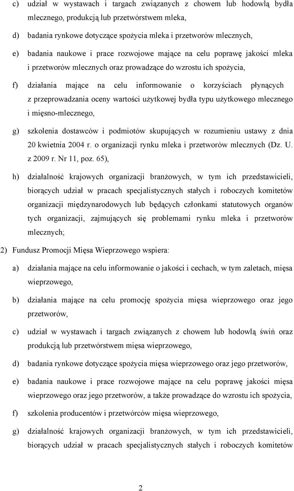 przeprowadzania oceny wartości użytkowej bydła typu użytkowego mlecznego i mięsno-mlecznego, g) szkolenia dostawców i podmiotów skupujących w rozumieniu ustawy z dnia 20 kwietnia 2004 r.