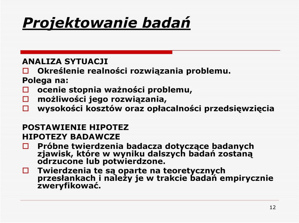 przedsięwzięcia POSTAWIENIE HIPOTEZ HIPOTEZY BADAWCZE Próbne twierdzenia badacza dotyczące badanych zjawisk, które w