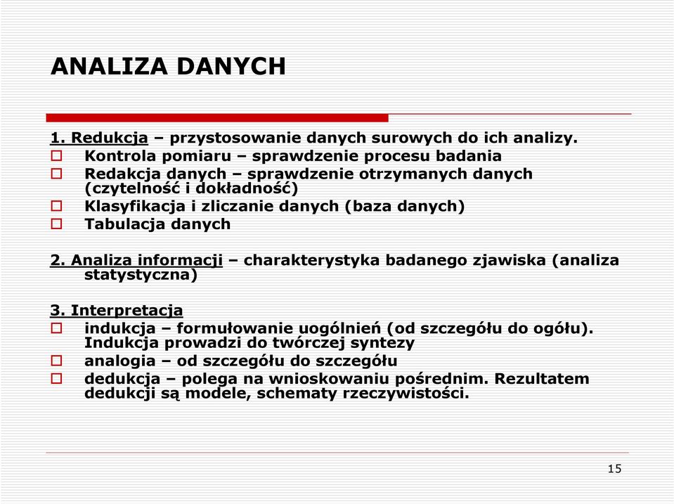 danych (baza danych) Tabulacja danych 2. Analiza informacji charakterystyka badanego zjawiska (analiza statystyczna) 3.