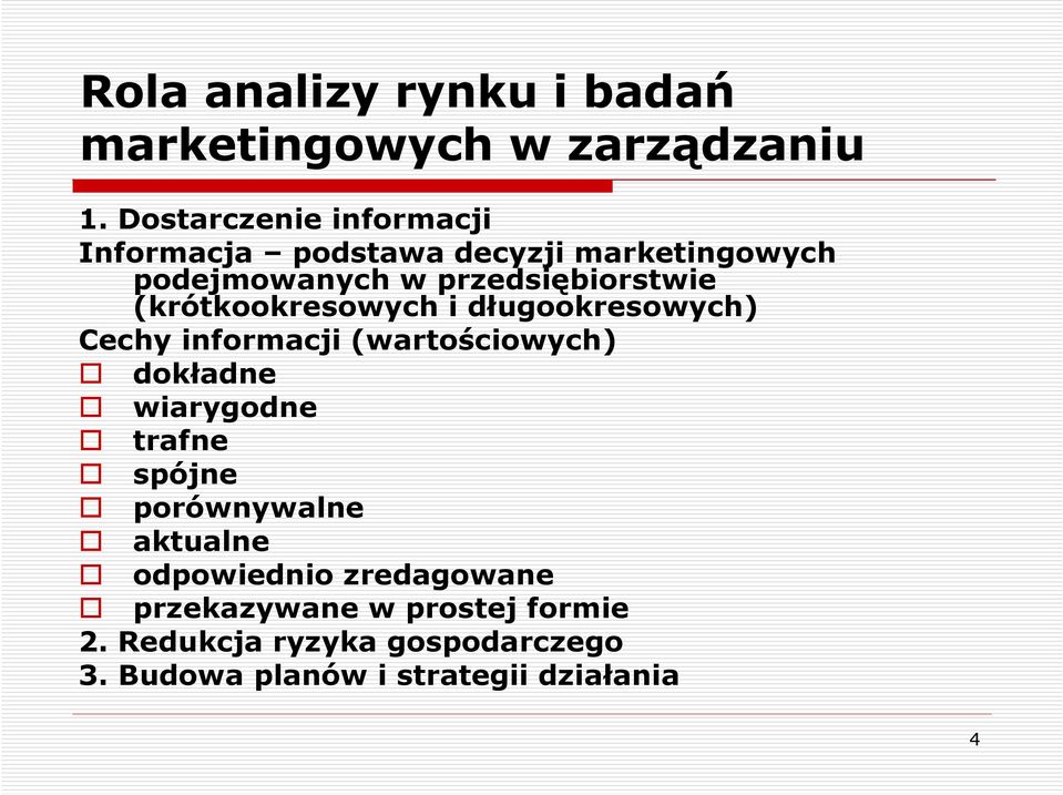 (krótkookresowych i długookresowych) Cechy informacji (wartościowych) dokładne wiarygodne trafne spójne