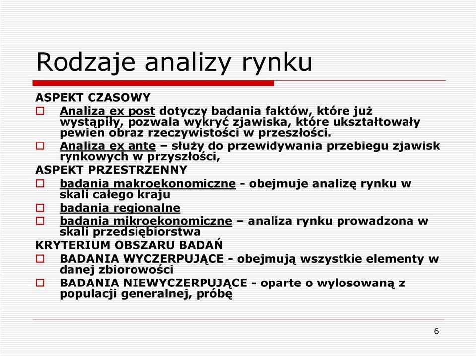 Analiza ex ante słuŝy do przewidywania przebiegu zjawisk rynkowych w przyszłości, ASPEKT PRZESTRZENNY badania makroekonomiczne - obejmuje analizę rynku w