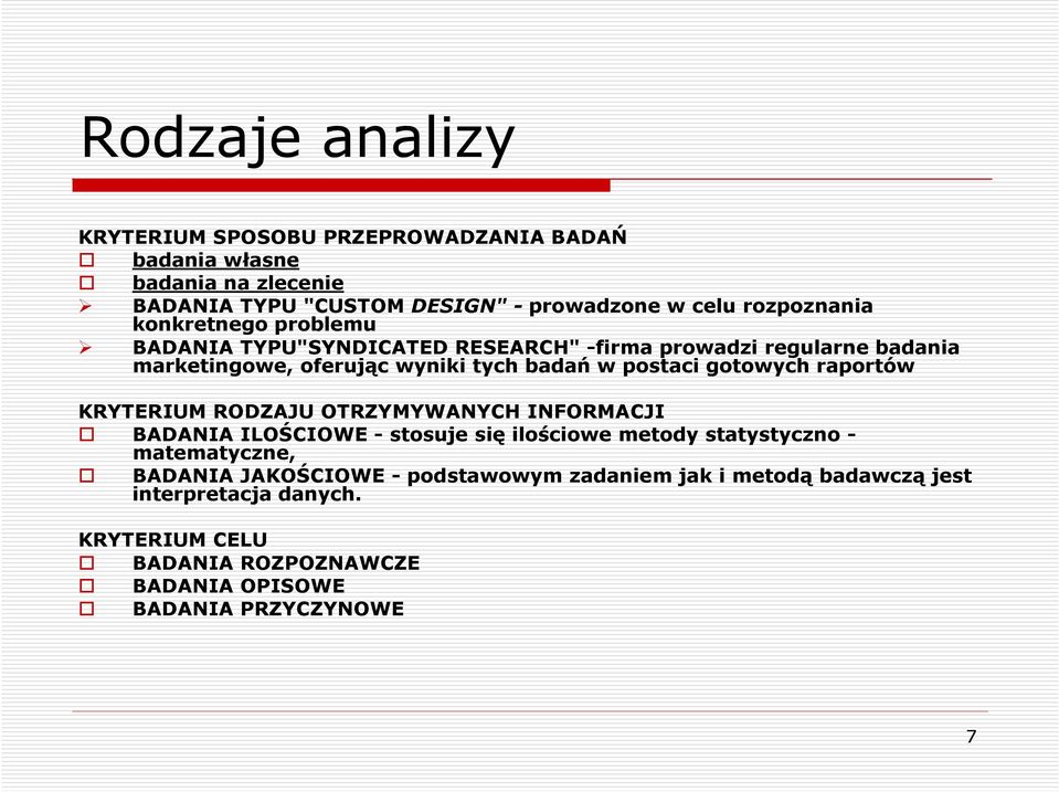 postaci gotowych raportów KRYTERIUM RODZAJU OTRZYMYWANYCH INFORMACJI BADANIA ILOŚCIOWE - stosuje się ilościowe metody statystyczno - matematyczne,