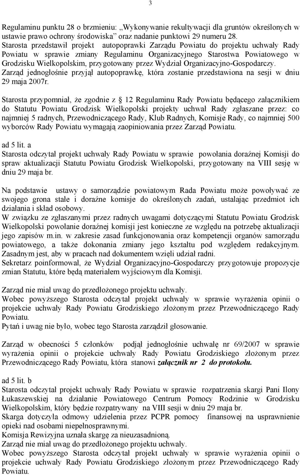 przez Wydział Organizacyjno-Gospodarczy. Zarząd jednogłośnie przyjął autopoprawkę, która zostanie przedstawiona na sesji w dniu 29 maja 2007r.