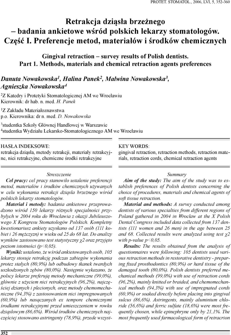 Methods, materials and chemical retraction agents preferences Danuta Nowakowska 1, Halina Panek 2, Malwina Nowakowska 3, Agnieszka Nowakowska 4 2 Z Katedry i Protetyki Stomatologicznej AM we