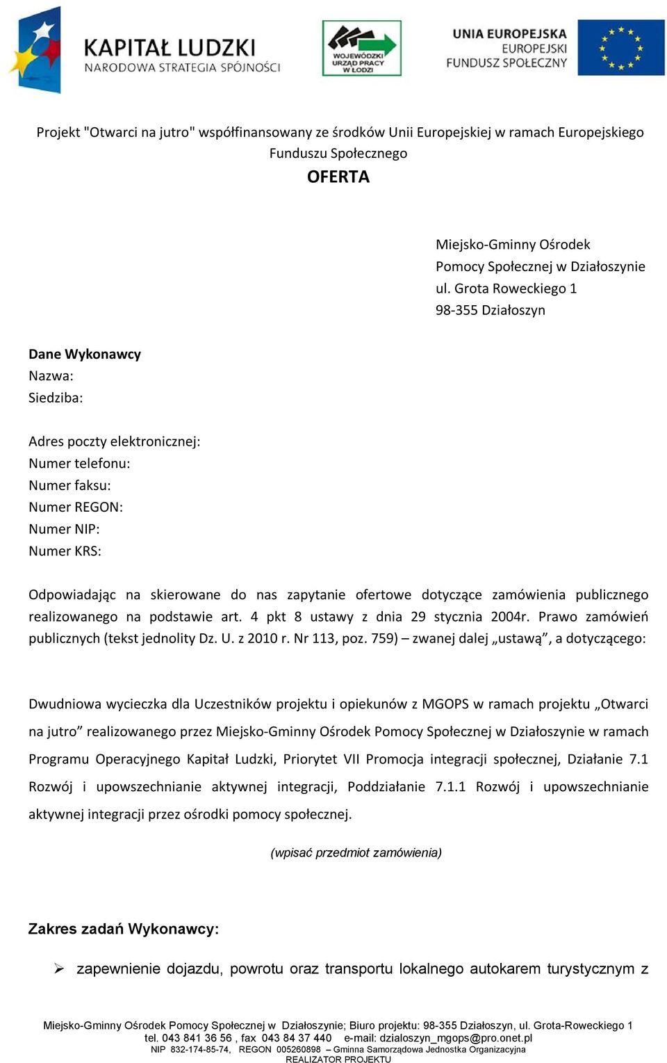 zapytanie ofertowe dotyczące zamówienia publicznego realizowanego na podstawie art. 4 pkt 8 ustawy z dnia 29 stycznia 2004r. Prawo zamówień publicznych (tekst jednolity Dz. U. z 2010 r. Nr 113, poz.