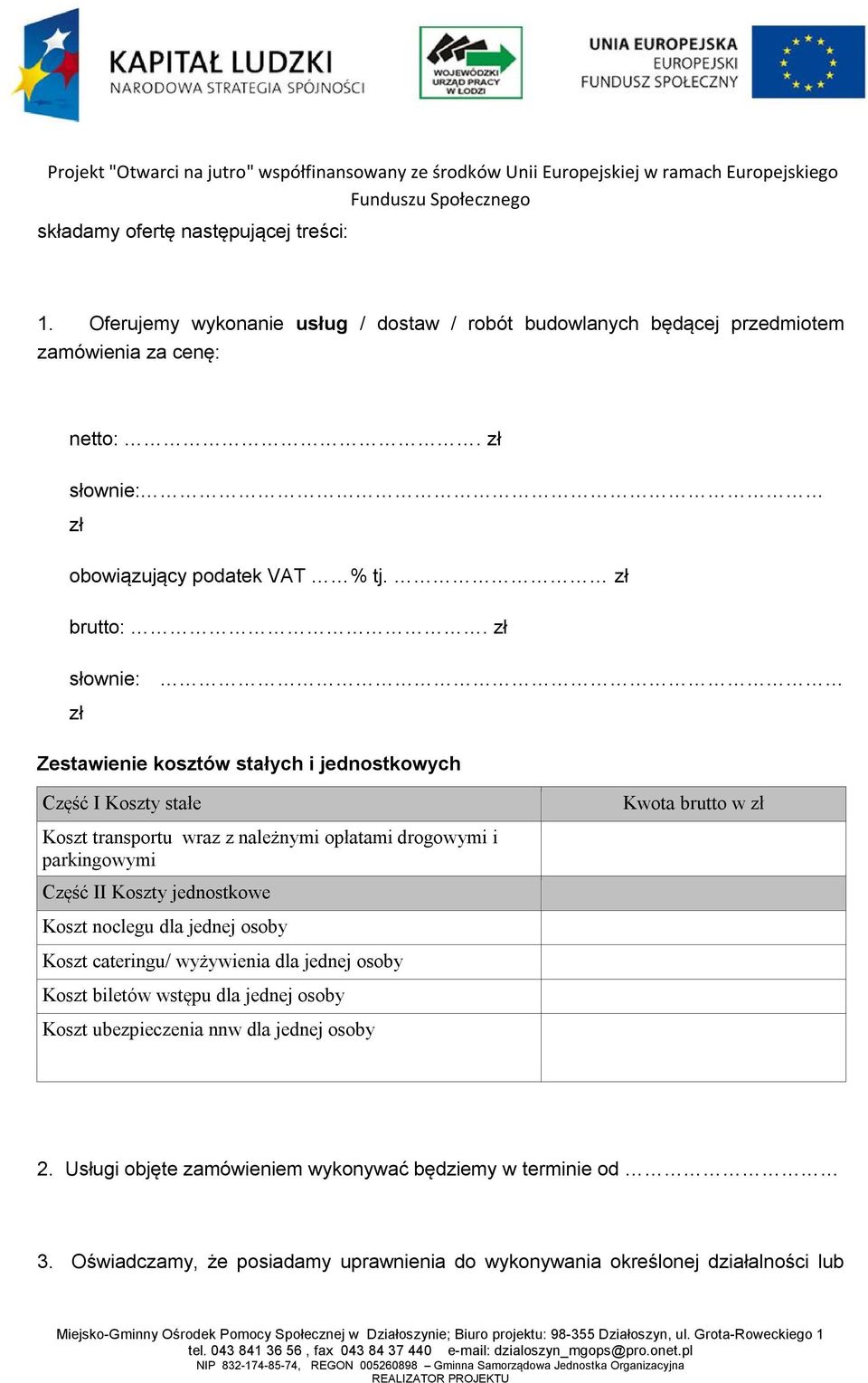 zł słownie: zł Zestawienie kosztów stałych i jednostkowych Część I Koszty stałe Koszt transportu wraz z należnymi opłatami drogowymi i parkingowymi Część II Koszty