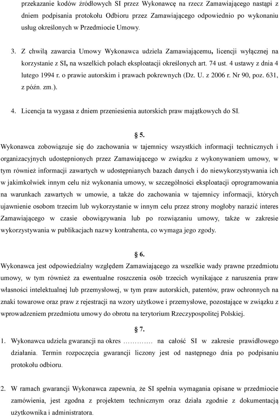 o prawie autorskim i prawach pokrewnych (Dz. U. z 2006 r. Nr 90, poz. 631, z późn. zm.). 4. Licencja ta wygasa z dniem przeniesienia autorskich praw majątkowych do SI. 5.