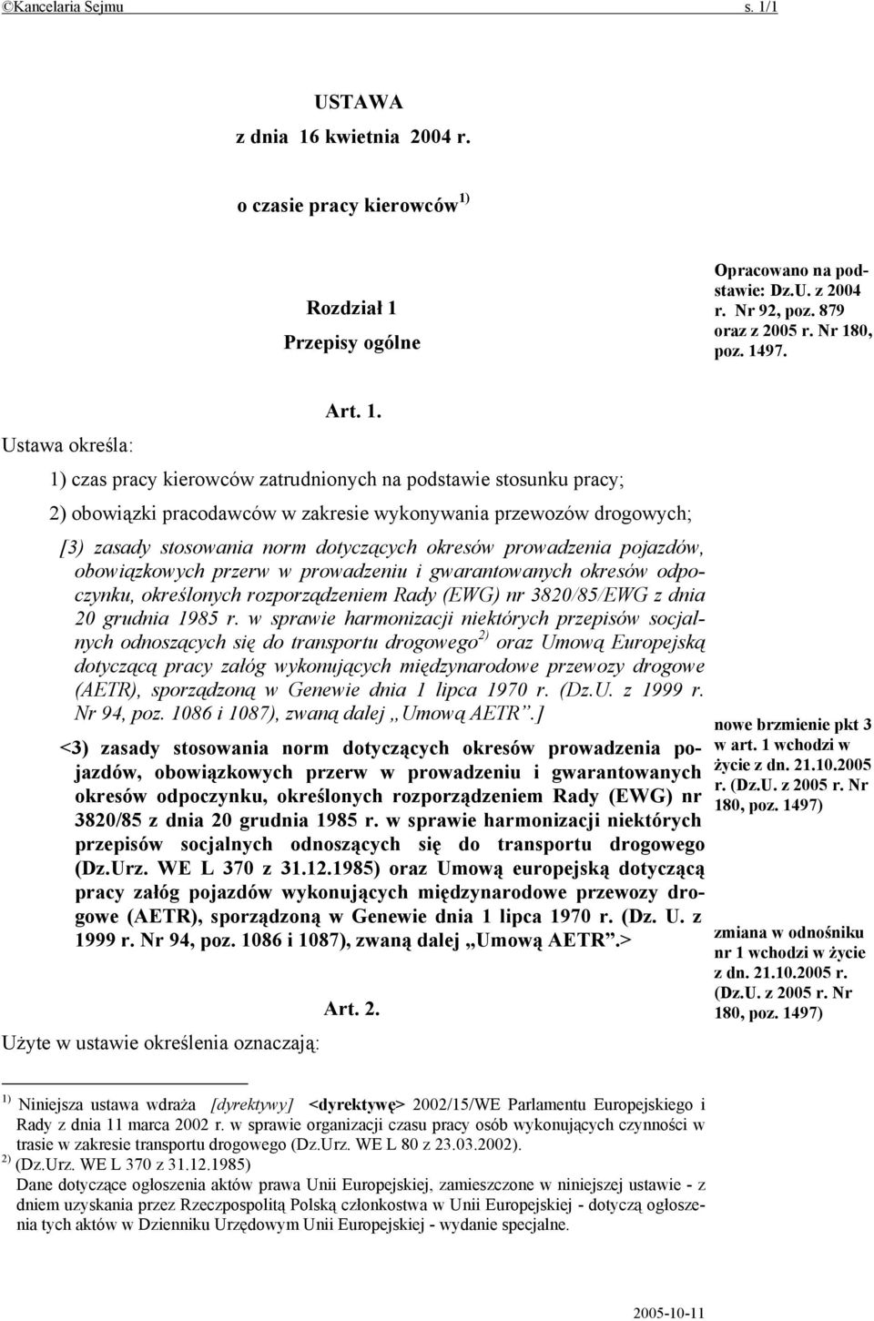 Ustawa określa: 1) czas pracy kierowców zatrudnionych na podstawie stosunku pracy; 2) obowiązki pracodawców w zakresie wykonywania przewozów drogowych; [3) zasady stosowania norm dotyczących okresów