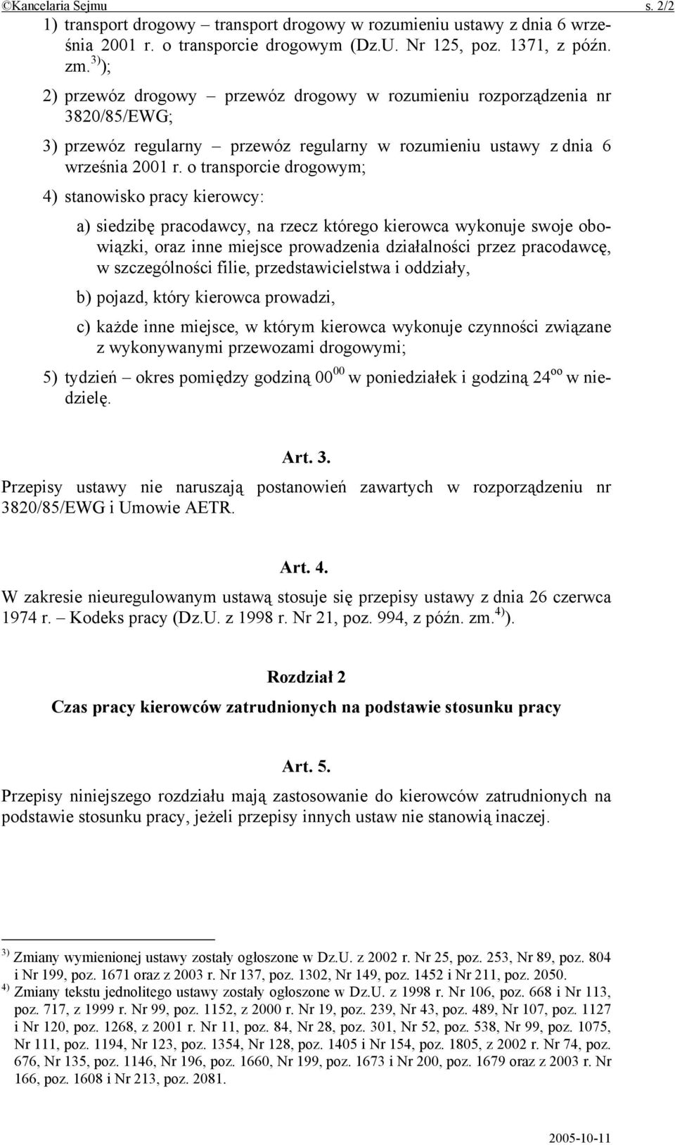 o transporcie drogowym; 4) stanowisko pracy kierowcy: a) siedzibę pracodawcy, na rzecz którego kierowca wykonuje swoje obowiązki, oraz inne miejsce prowadzenia działalności przez pracodawcę, w