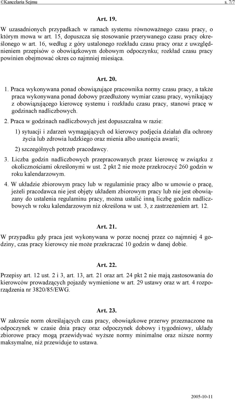 Praca wykonywana ponad obowiązujące pracownika normy czasu pracy, a także praca wykonywana ponad dobowy przedłużony wymiar czasu pracy, wynikający z obowiązującego kierowcę systemu i rozkładu czasu