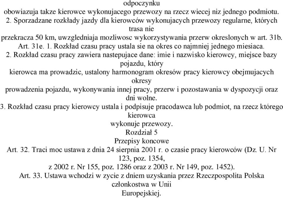 Rozkład czasu pracy ustala sie na okres co najmniej jednego miesiaca. 2.