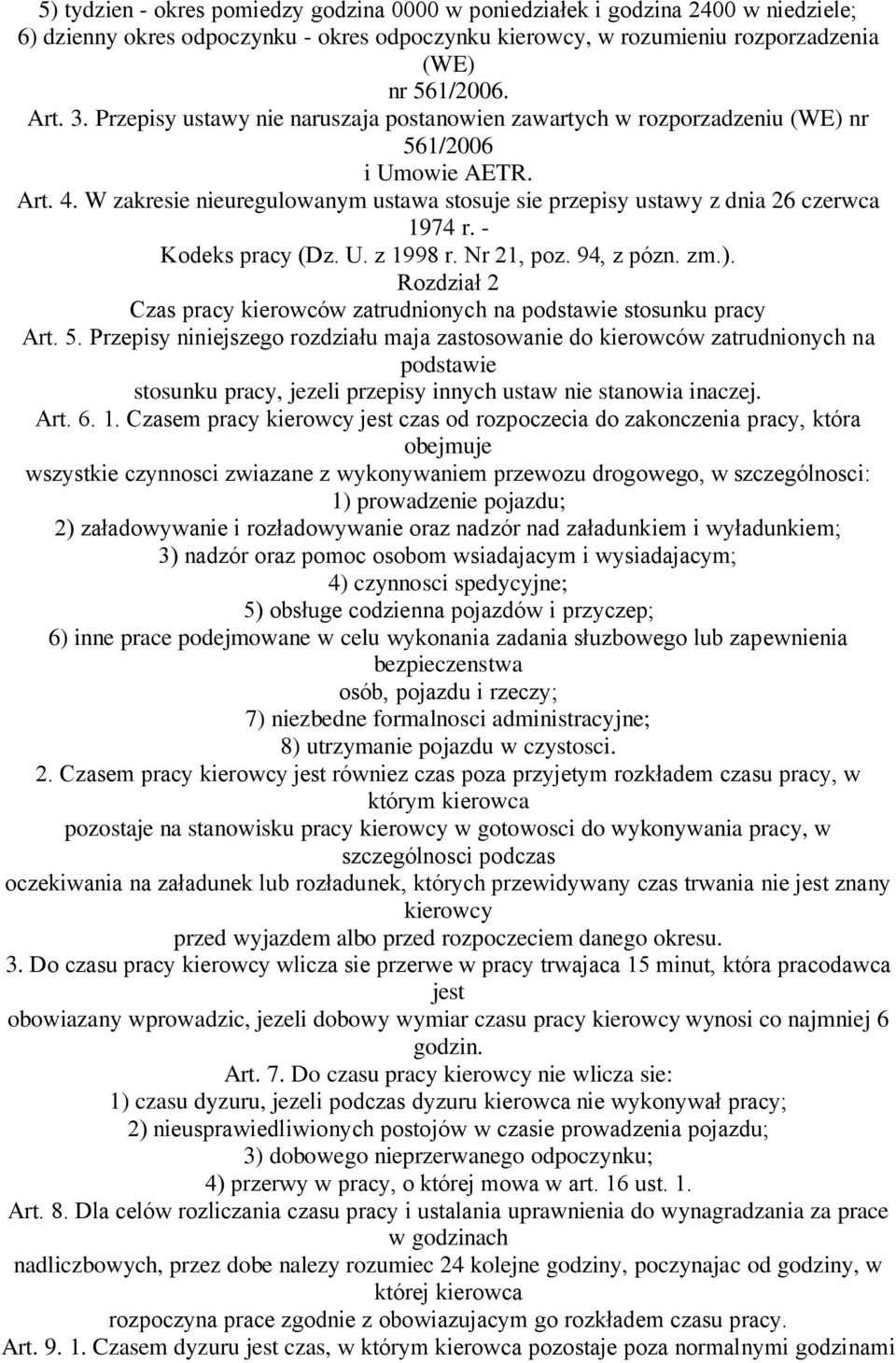 - Kodeks pracy (Dz. U. z 1998 r. Nr 21, poz. 94, z pózn. zm.). Rozdział 2 Czas pracy kierowców zatrudnionych na podstawie stosunku pracy Art. 5.