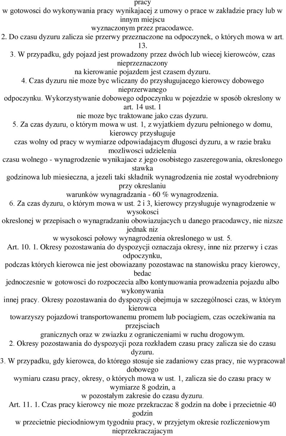 W przypadku, gdy pojazd jest prowadzony przez dwóch lub wiecej kierowców, czas nieprzeznaczony na kierowanie pojazdem jest czasem dyzuru. 4.