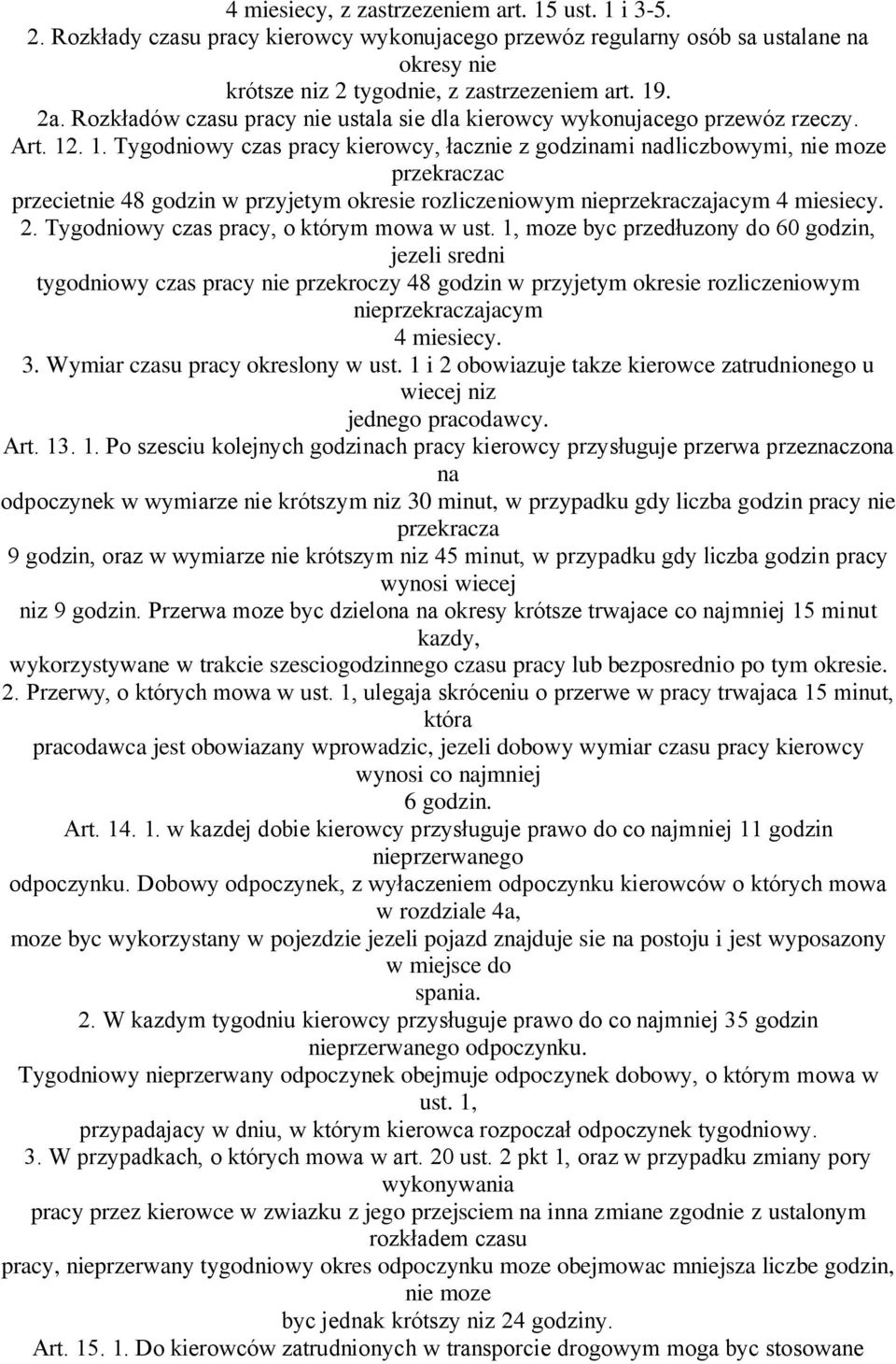 . 1. Tygodniowy czas pracy kierowcy, łacznie z godzinami nadliczbowymi, nie moze przekraczac przecietnie 48 godzin w przyjetym okresie rozliczeniowym nieprzekraczajacym 4 miesiecy. 2.