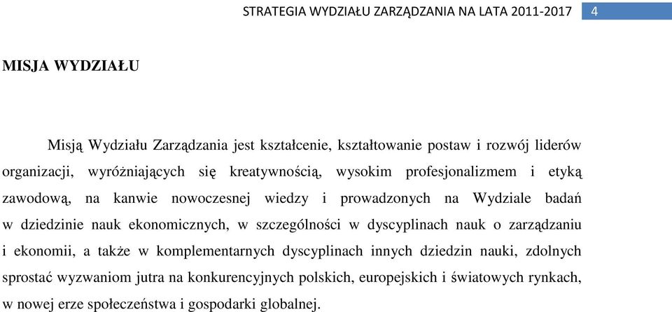 ekonomicznych, w szczególności w dyscyplinach nauk o zarządzaniu i ekonomii, a także w komplementarnych dyscyplinach innych dziedzin nauki,