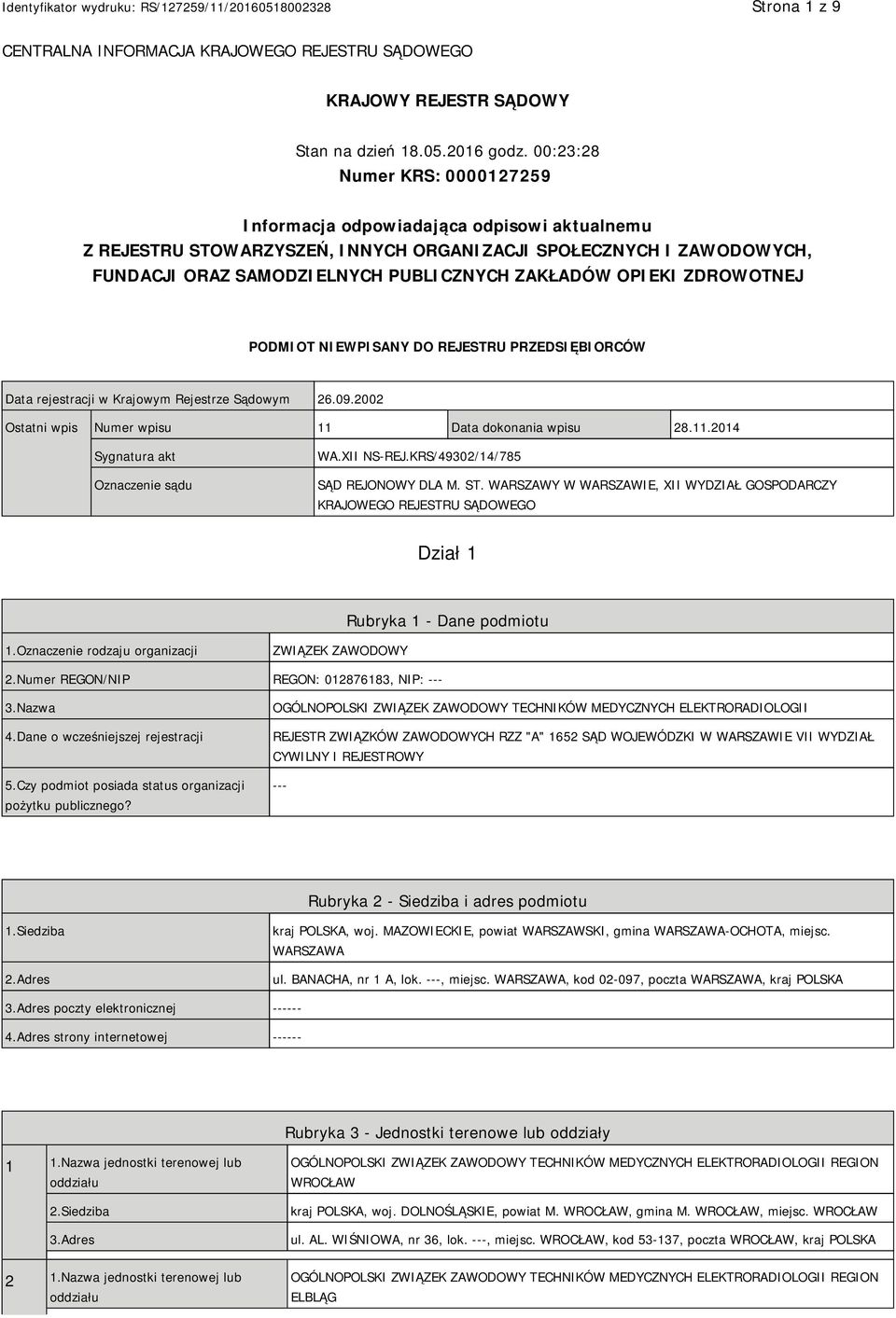 OPIEKI ZDROWOTNEJ PODMIOT NIEWPISANY DO REJESTRU PRZEDSIĘBIORCÓW Data rejestracji w Krajowym Rejestrze Sądowym 26.09.2002 Ostatni wpis Numer wpisu 11 Data dokonania wpisu 28.11.2014 Sygnatura akt Oznaczenie sądu WA.