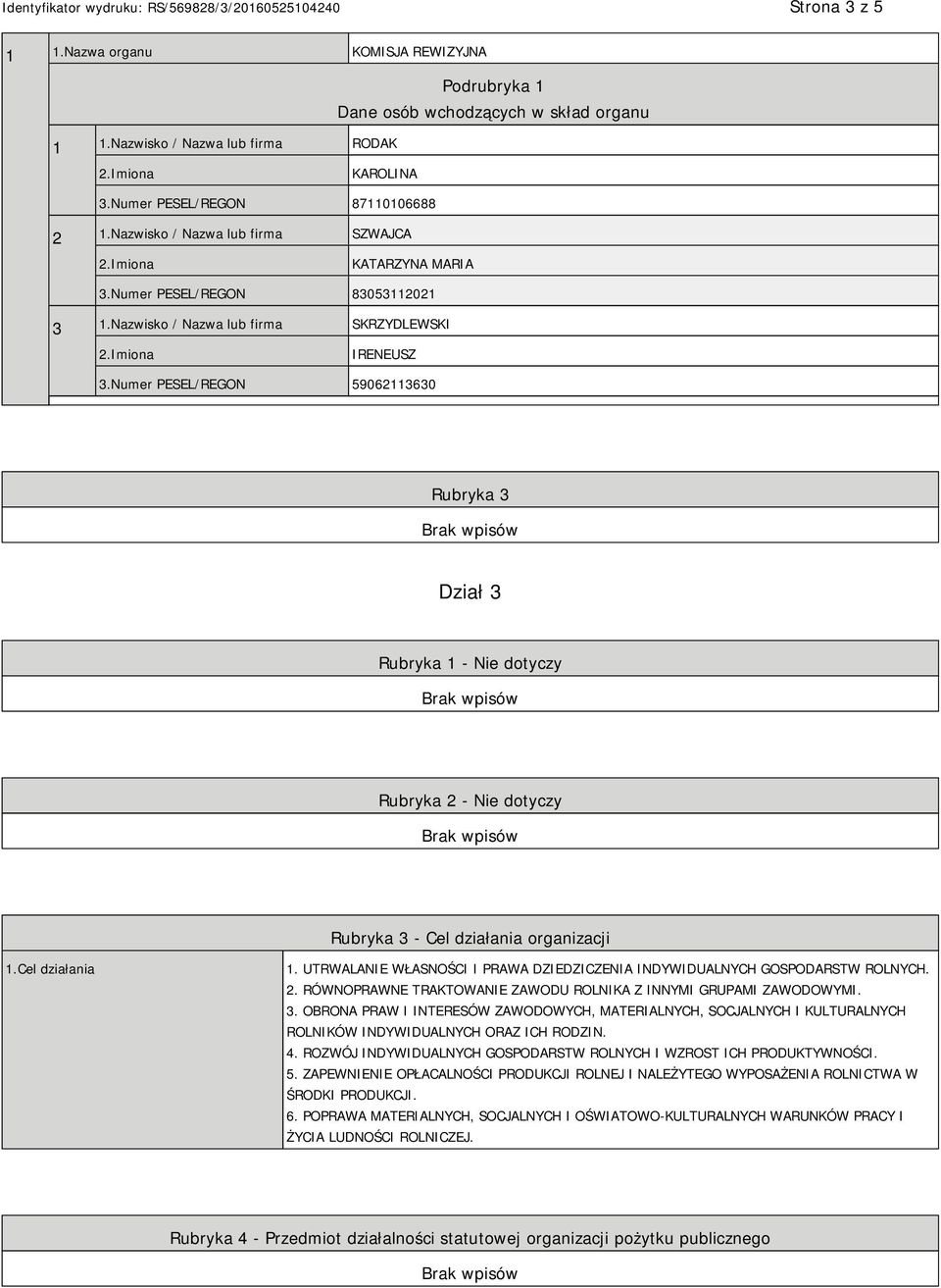 Numer PESEL/REGON 59062113630 Rubryka 3 Dział 3 Rubryka 1 - Nie dotyczy Rubryka 2 - Nie dotyczy Rubryka 3 - Cel działania organizacji 1.Cel działania 1.