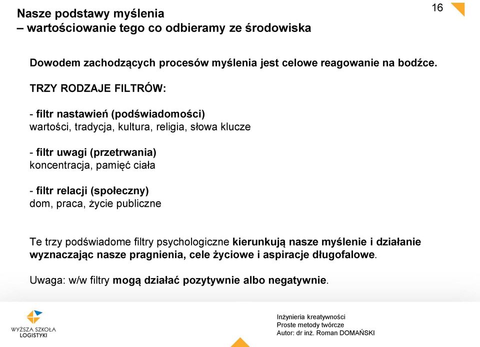 TRZY RODZAJE FILTRÓW: - filtr nastawień (podświadomości) wartości, tradycja, kultura, religia, słowa klucze - filtr uwagi (przetrwania)