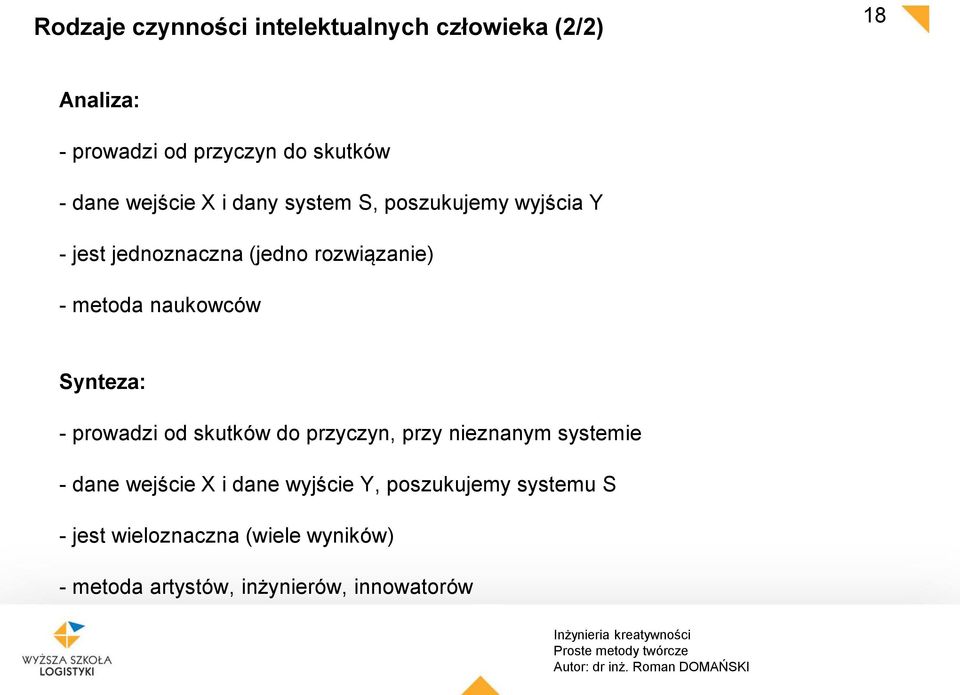 naukowców Synteza: - prowadzi od skutków do przyczyn, przy nieznanym systemie - dane wejście X i dane