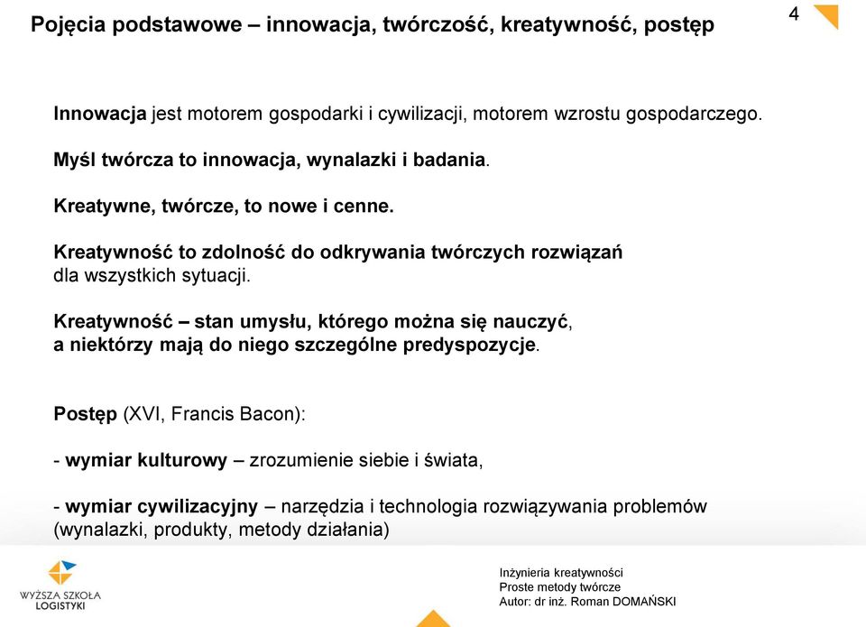 Kreatywność to zdolność do odkrywania twórczych rozwiązań dla wszystkich sytuacji.