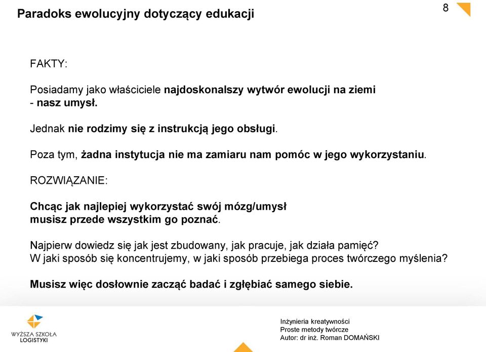 ROZWIĄZANIE: Chcąc jak najlepiej wykorzystać swój mózg/umysł musisz przede wszystkim go poznać.