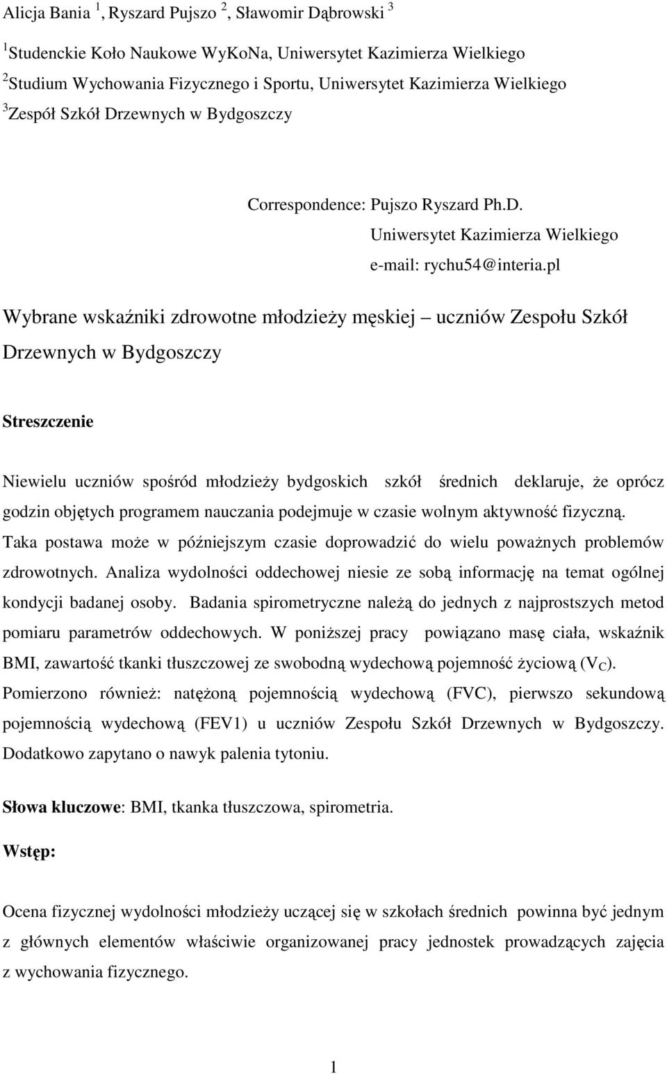 pl Wybrane wskaźniki zdrowotne młodzieży męskiej uczniów Zespołu Szkół Drzewnych w Bydgoszczy Streszczenie Niewielu uczniów spośród młodzieży bydgoskich szkół średnich deklaruje, że oprócz godzin