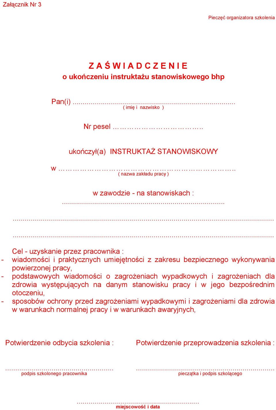 ........ Cel - uzyskanie przez pracownika : - wiadomości i praktycznych umiejętności z zakresu bezpiecznego wykonywania powierzonej pracy, - podstawowych wiadomości o zagroŝeniach wypadkowych i