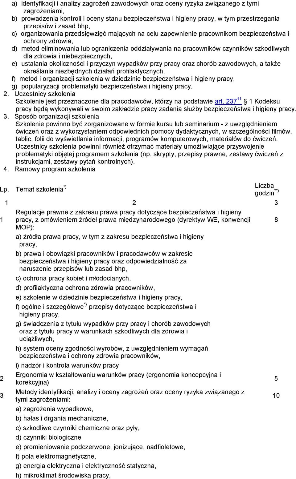 szkodliwych dla zdrowia i niebezpiecznych, e) ustalania okoliczności i przyczyn wypadków przy pracy oraz chorób zawodowych, a takŝe określania niezbędnych działań profilaktycznych, f) metod i