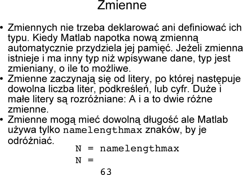 Jeżeli zmienna istnieje i ma inny typ niż wpisywane dane, typ jest zmieniany, o ile to możliwe.