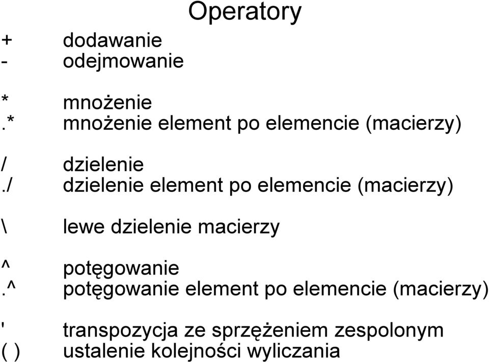 / dzielenie element po elemencie (macierzy) \ lewe dzielenie macierzy ^