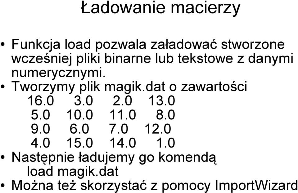 dat o zawartości 16.0 3.0 2.0 13.0 5.0 10.0 11.0 8.0 9.0 6.0 7.0 12.0 4.0 15.