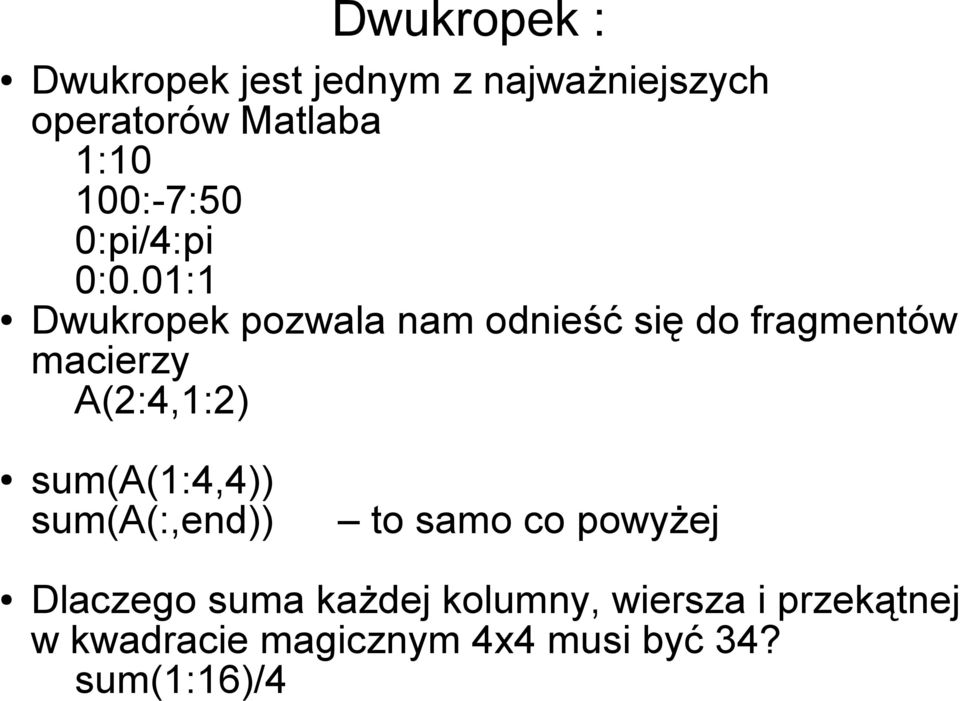 01:1 Dwukropek pozwala nam odnieść się do fragmentów macierzy A(2:4,1:2)