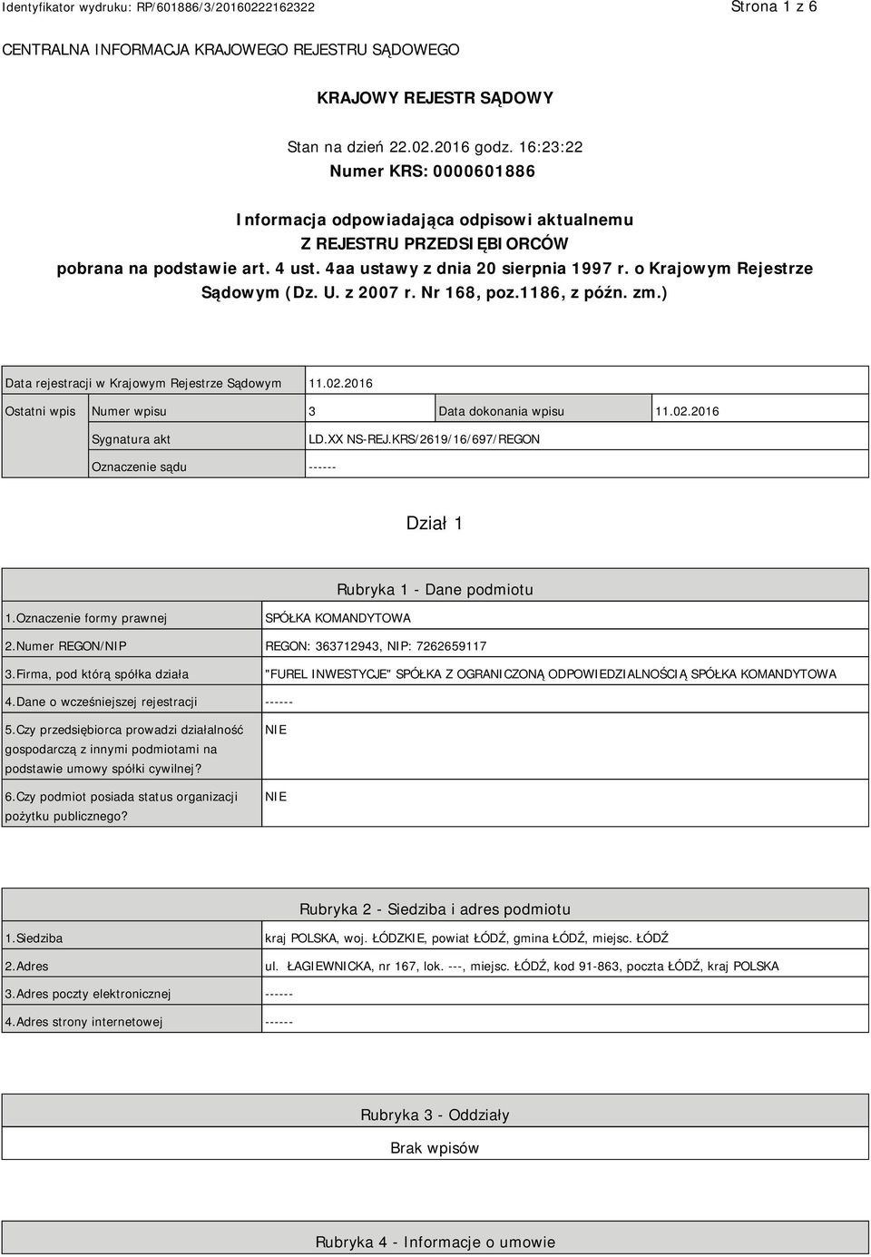 o Krajowym Rejestrze Sądowym (Dz. U. z 2007 r. Nr 168, poz.1186, z późn. zm.) Data rejestracji w Krajowym Rejestrze Sądowym 11.02.2016 Ostatni wpis Numer wpisu 3 Data dokonania wpisu 11.02.2016 Sygnatura akt LD.