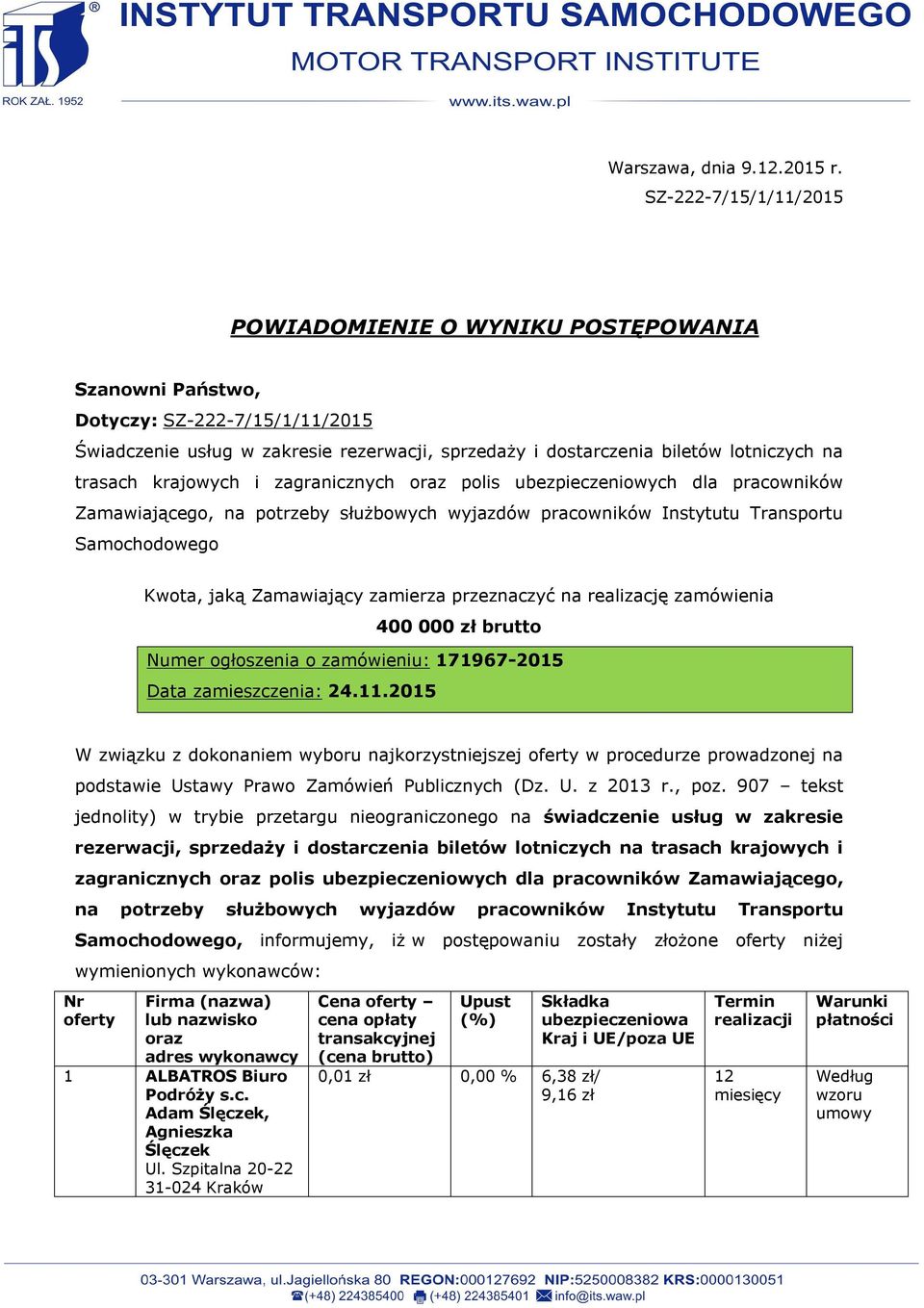 trasach krajowych i zagranicznych oraz polis ubezpieczeniowych dla pracowników Zamawiającego, na potrzeby służbowych wyjazdów pracowników Instytutu Transportu Samochodowego Kwota, jaką Zamawiający