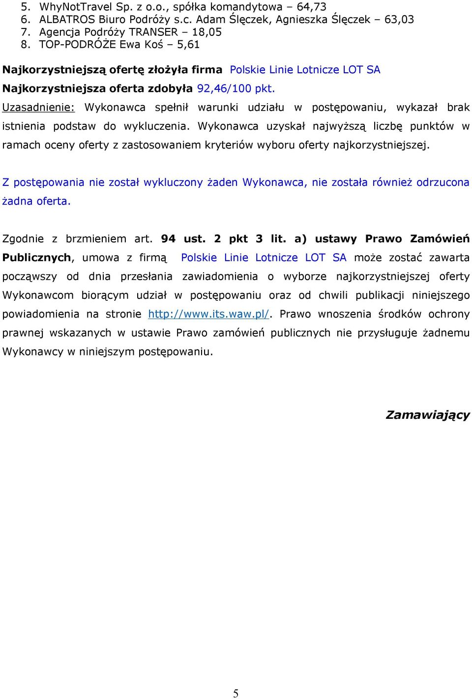 Uzasadnienie: Wykonawca spełnił warunki udziału w postępowaniu, wykazał brak istnienia podstaw do wykluczenia.