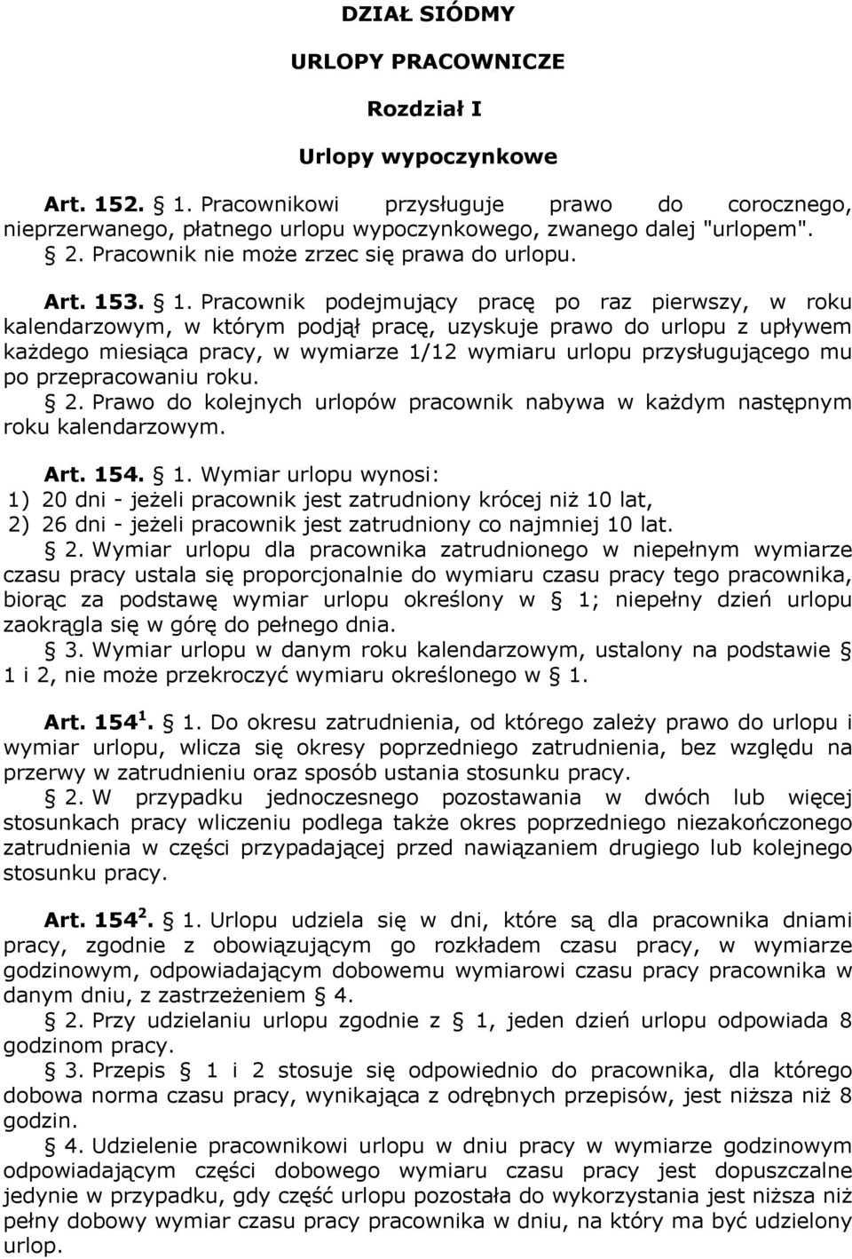 3. 1. Pracownik podejmujący pracę po raz pierwszy, w roku kalendarzowym, w którym podjął pracę, uzyskuje prawo do urlopu z upływem każdego miesiąca pracy, w wymiarze 1/12 wymiaru urlopu