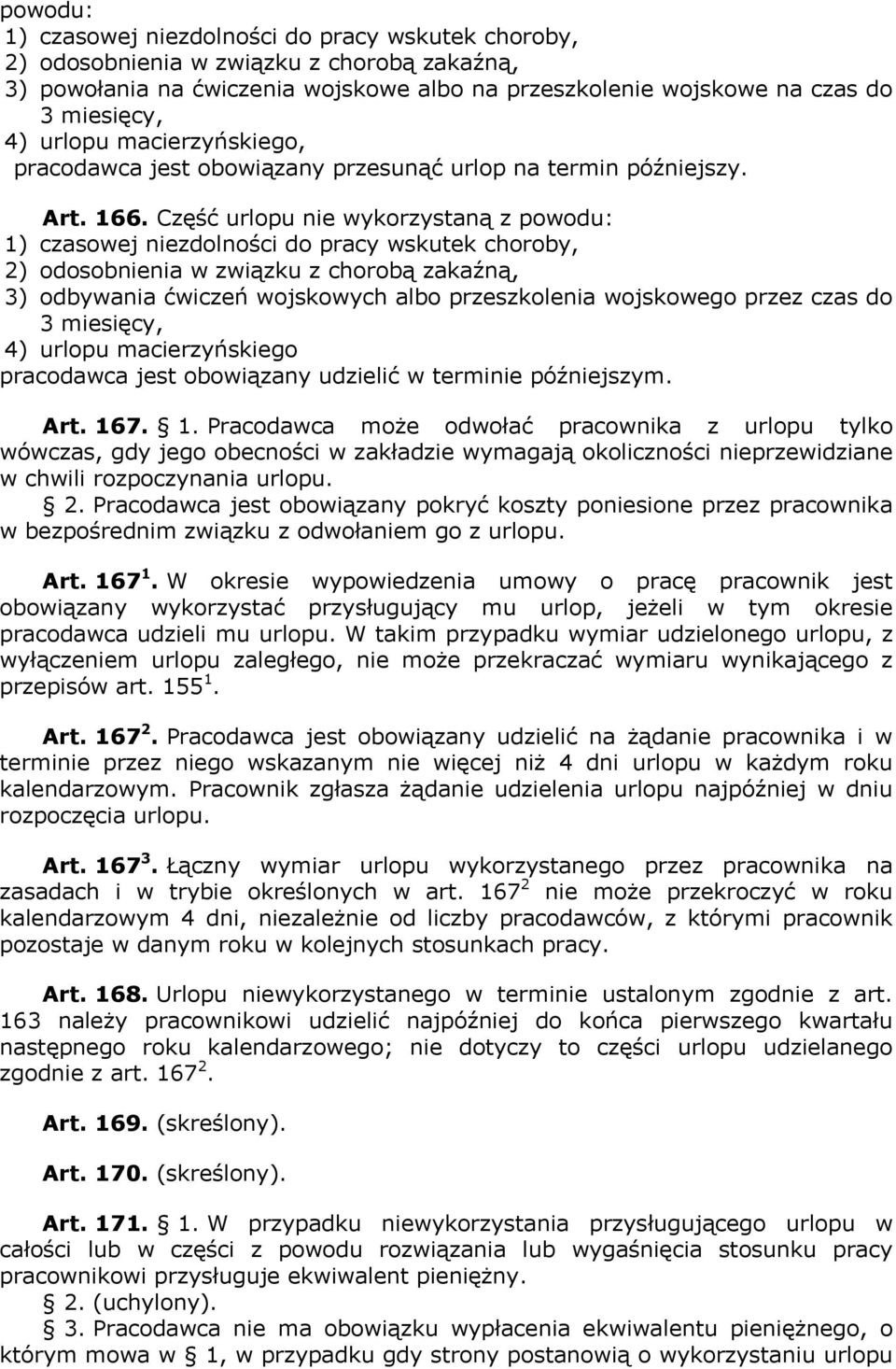 Część urlopu nie wykorzystaną z powodu: 1) czasowej niezdolności do pracy wskutek choroby, 2) odosobnienia w związku z chorobą zakaźną, 3) odbywania ćwiczeń wojskowych albo przeszkolenia wojskowego