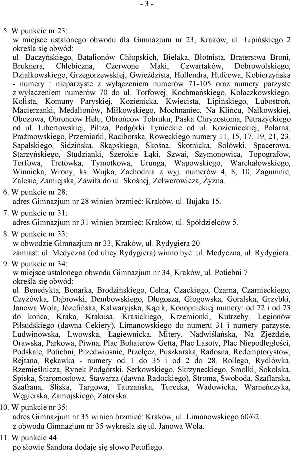 Hufcowa, Kobierzyńska - numery : nieparzyste z wyłączeniem numerów 71-105 oraz numery parzyste z wyłączeniem numerów 70 do ul.