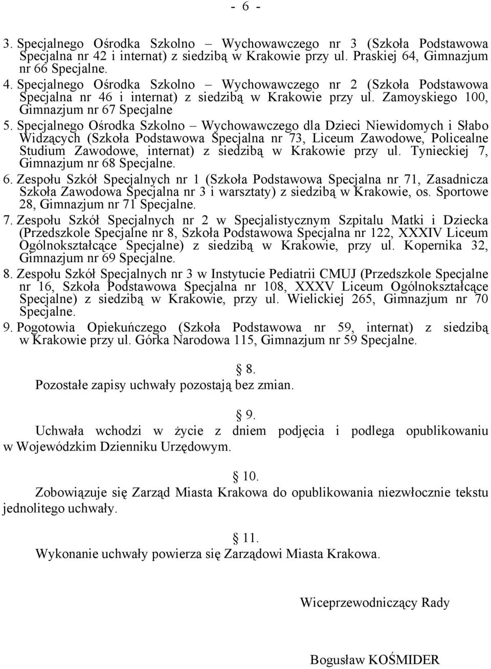 Specjalnego Ośrodka Szkolno Wychowawczego nr 2 (Szkoła Podstawowa Specjalna nr 46 i internat) z siedzibą w Krakowie przy ul. Zamoyskiego 100, Gimnazjum nr 67 Specjalne 5.