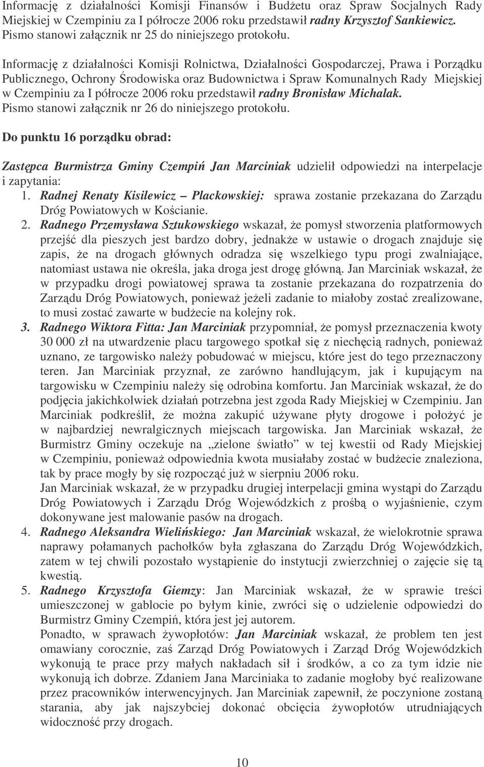 Informacj z działalnoci Komisji Rolnictwa, Działalnoci Gospodarczej, Prawa i Porzdku Publicznego, Ochrony rodowiska oraz Budownictwa i Spraw Komunalnych Rady Miejskiej w Czempiniu za I półrocze 2006