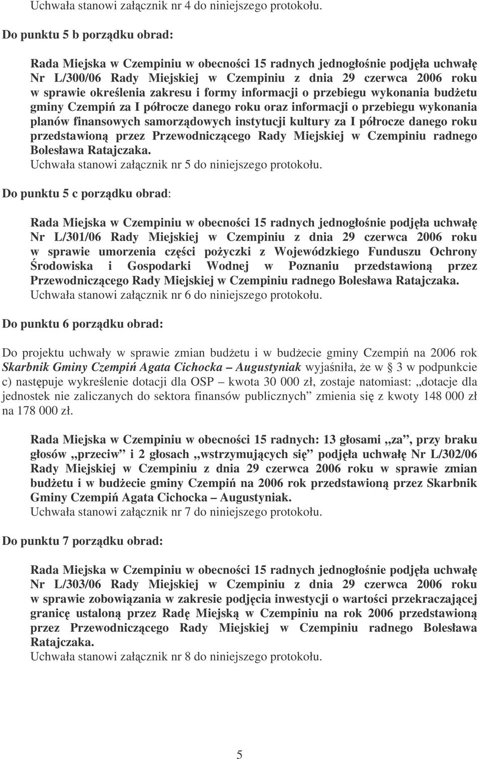 danego roku oraz informacji o przebiegu wykonania planów finansowych samorzdowych instytucji kultury za I półrocze danego roku przedstawion przez Przewodniczcego Rady Miejskiej w Czempiniu radnego